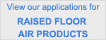 View our Applications for Raised Floor Air Products